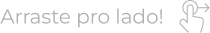 Arraste pro lado